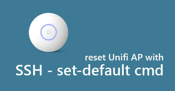 Howto Reset Unifi AP to Default when Reset Button is not working