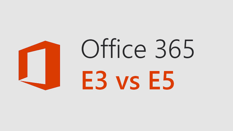 Office 365 E3 vs E5 - What are the important differences?